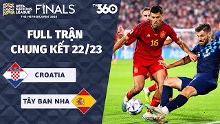 TƯỜNG THUẬT CHUNG KẾT CROATIA - TÂY BAN NHA: XỨNG ĐÁNG VÀ ĐẦY BẢN LĨNH - UEFA NATIONS LEAGUE 22\/23