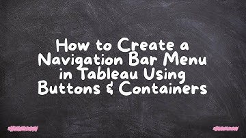 How to Create a Navigation Bar Menu in Tableau Using Buttons & Containers