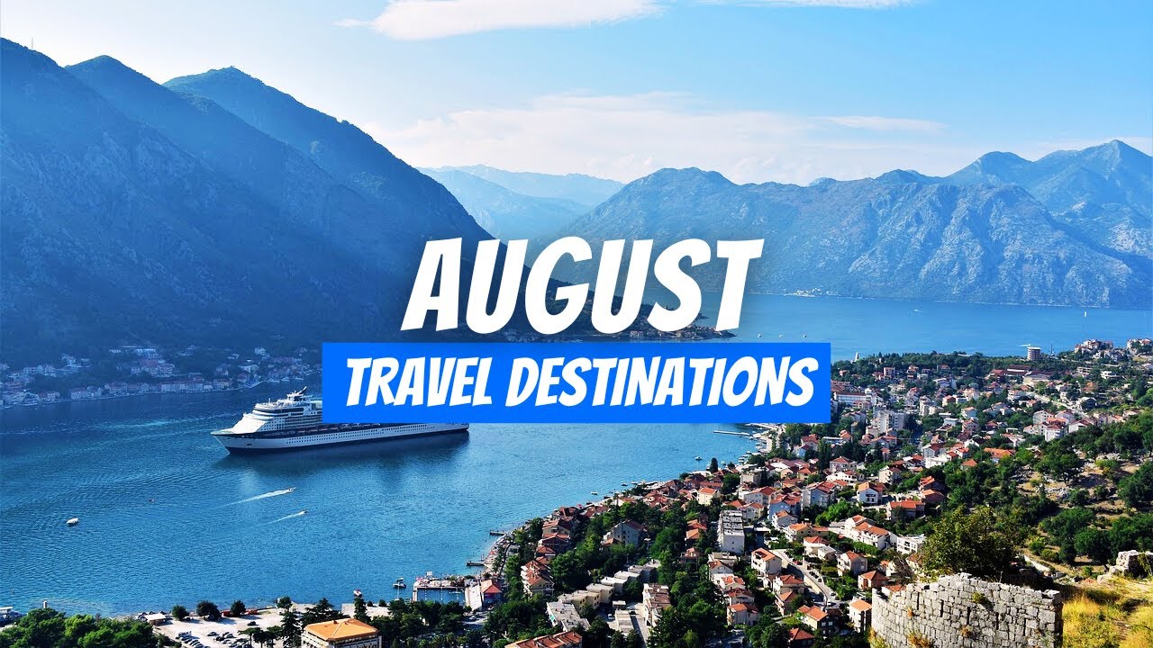 Best Places to visit in August 2025 | August Travel Destinations