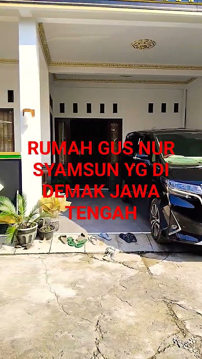 RUMAH GUS NUR SYAMSUN YG ADA DI DEMAK JAWA TENGAH