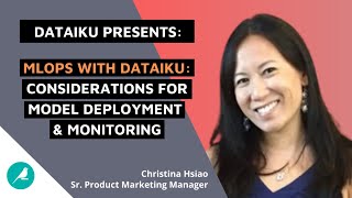Workshop Sessions: MLOps with Dataiku: Considerations for Model Deployment and Monitoring