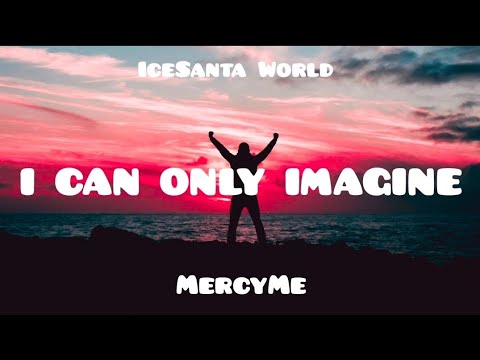 MercyMe - I Can Only Imagine (lyrics) - YouTube