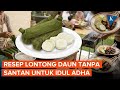 Resep Lontong Daun Tanpa Santan, Sajian Pelengkap Hidangan Idul Adha