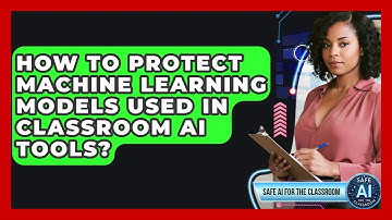 How To Protect Machine Learning Models Used In Classroom AI Tools? - Safe AI for The Classroom
