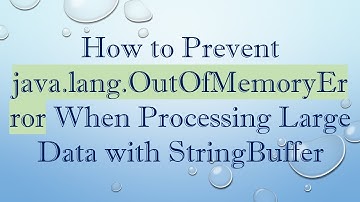 How to Prevent java.lang.OutOfMemoryError When Processing Large Data with StringBuffer