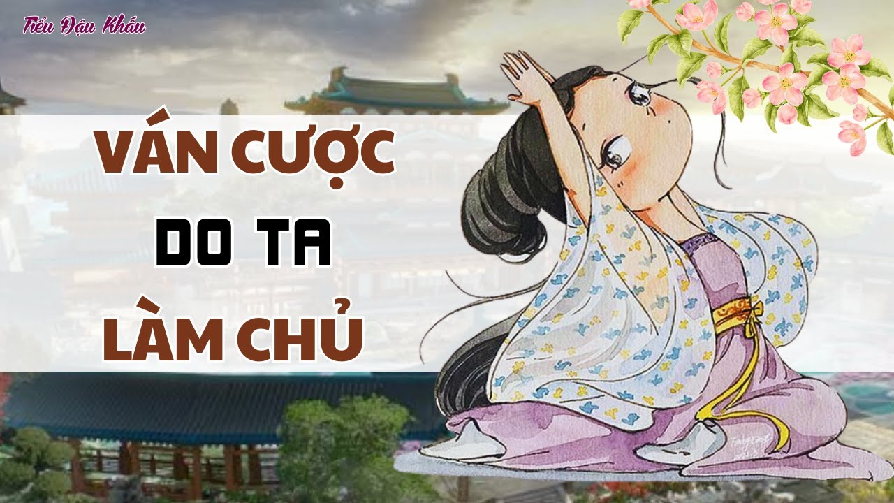 [TRUYỆN AUDIO] VÁN CƯỢC DO TA... LÀM CHỦ