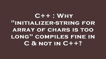 C++ : Why "initializer-string for array of chars is too long" compiles fine in C & not in C++?