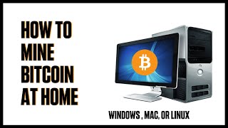 🔴🔴 How To Mine Bitcoin On PC, Mac, Or Linux ✅✅