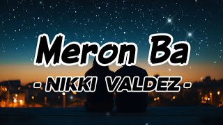 MERON BA (lyrics) - NIKKI VALDEZ