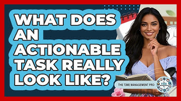 What Does An Actionable Task Really Look Like?