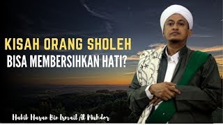 Membersihkan Hati Dengan Membaca Kisah Orang Sholeh?- Habib Hasan Bin Ismail Al Muhdor