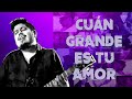 Cun grande es tu amor  hctor lvarez   oficial