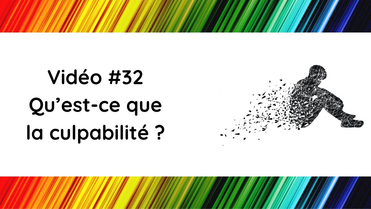 #32 Qu'est-ce que la culpabilité ?