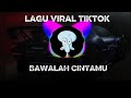 Lagu viral tiktok bawalah cintamu 