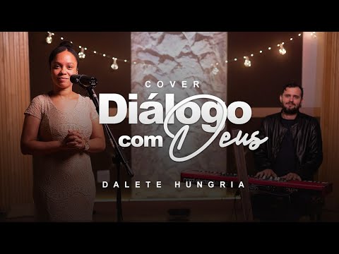 Dalete Hungria | Diálogo Com Deus [Versão Cover]