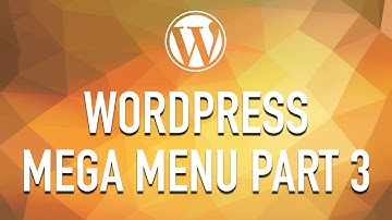 How to Create a WordPress Mega Menu from Scratch - Part 3
