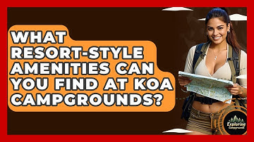 What Resort-style Amenities Can You Find At KOA Campgrounds? - Exploring Campgrounds