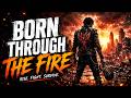 “Born Through the Fire” 🔥