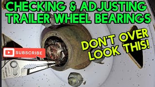 Check you trailer's wheel bearings. How to easily check & adjust them. Avoid huge problems