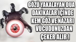 GÖZÜ YAKALAYAN DUA ! DAKİKALAR İÇİNDE KEM GÖZ VE NAZARI VÜCUDUNUZDAN ÇEKER ALIR...