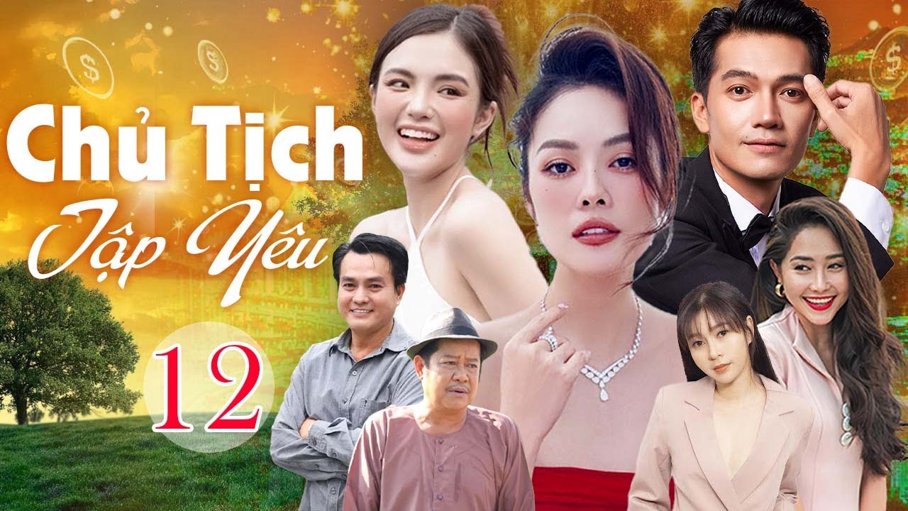 Chủ Tịch Tập Yêu - Tập 12 | Phim Bộ Tình Cảm Việt Nam Mới Nhất 2025 | Phim Saigon Hay Nhất