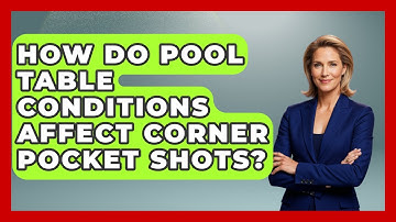 How Do Pool Table Conditions Affect Corner Pocket Shots? - Billiards Hustlers