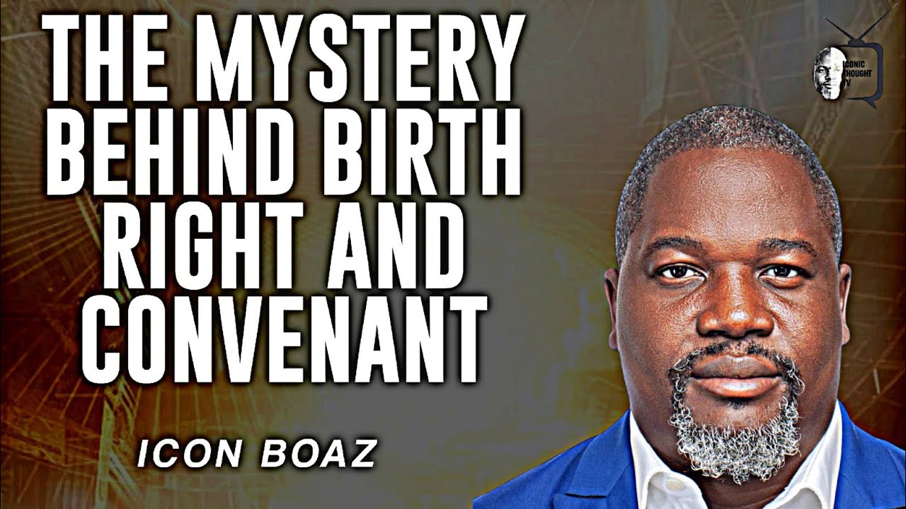 THE MYSTERY BEHIND BIRTH RIGHT AND CONVENANT||ICON BOAZ