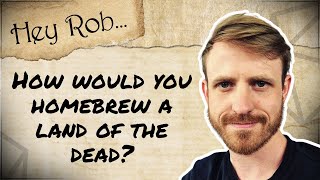 Hey Rob...how would you homebrew a Land of the Dead? @RobertHartleyGM
