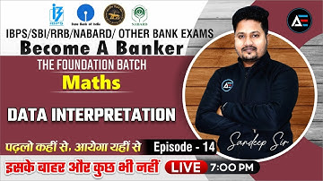 #14 Data Interpretation | The Foundation Batch | MATHS | IBPS/SBI/RRB/NABARD | Sandeep Sir
