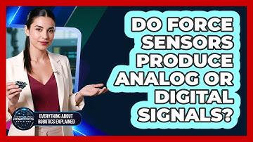 Do Force Sensors Produce Analog Or Digital Signals?