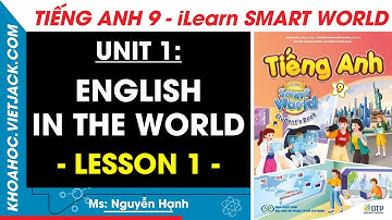 Tiếng Anh lớp 9 Unit 1: Lesson 1 - trang 4, 5, 6, 7 | i-Learn Smart World (DỄ HIỂU NHẤT)