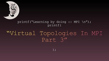 Learning by doing :: MPI -- Virtual Topologies In MPI, Part 3