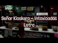 Seor kioskero  intoxicados letra