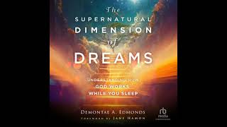 Supernatural Dimension of Dreams: Understanding How God Works While You Sleep - Demontae A. Edmonds
