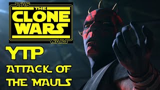 [YTP] Star Wars: The Clone Wars - Attack of the Mauls