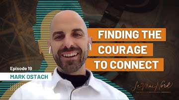 Episode 19: Finding the Courage to Connect | Mark Ostach