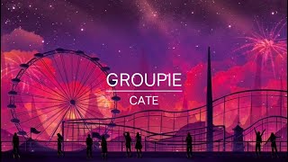 Groupie - Cate (with lyrics)