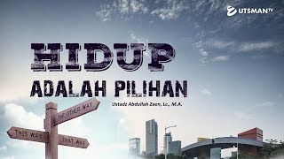 Kajian Islam - Hidup adalah Pilihan - Ustadz Abdullah Zaen, Lc., M.A.