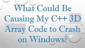 What Could Be Causing My C++ 3D Array Code to Crash on Windows?