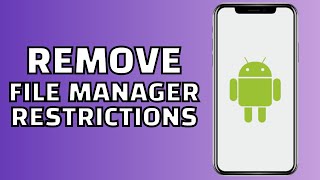 How to Remove Android Restrictions in File Manager