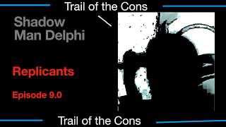 Shadow Man Delphi - Replicants 9 ***Trail of the Cons***