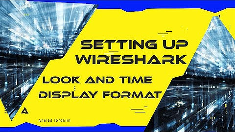 Setting Up Wireshark’s Look and Time Display Format