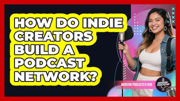 How Do Indie Creators Build A Podcast Network? - Modern Podcaster Hub