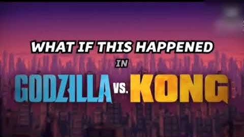 WHAT IF THIS HAPPENED IN GODZILLA   VS.  KONG