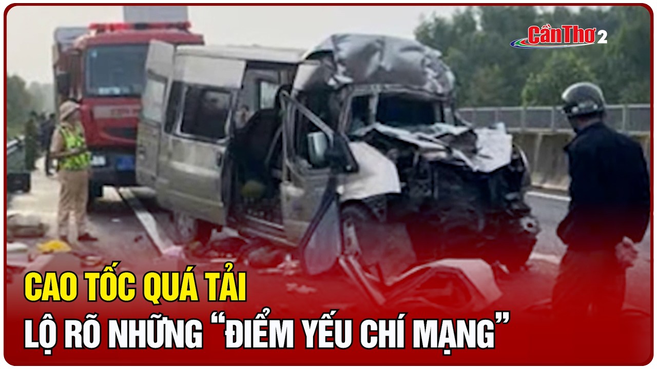 Cao tốc quá tải: Lộ rõ những “điểm yếu chí mạng” | Cần Thơ