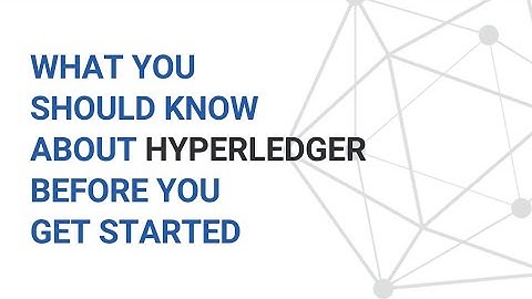 What You Should Know about Hyperledger Before You Get Started