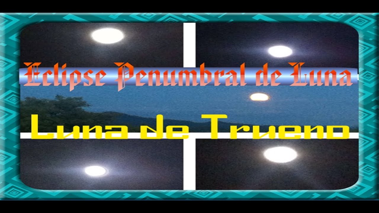 🌘🌎🌞 ECLIPSE Penumbral de LUNA | Luna de TRUENO | Lucero Brillante ...