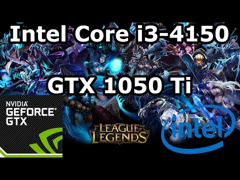 Intel Core i3-4150  GeForce GTX 1050 Ti  League of Legends