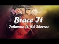 Ishawna & Ed Sheeran – Brace It (Lyrics)