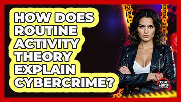 How Does Routine Activity Theory Explain Cybercrime? - True Crime Lovers